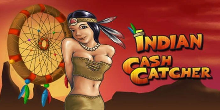 Cara Main Aman Dan Efektif Di Slot Indian Cash Catcher