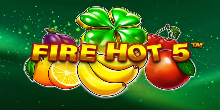 Trik Efektif Bermain Slot Fire Hot 5 Agar Mudah Maxwin