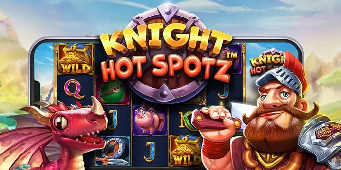 Slot Knight Hot Spotz: Trik Rahasia Pemain Pro Wajib Coba