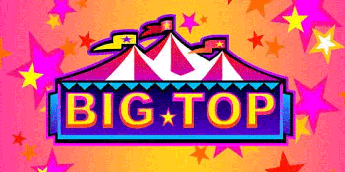Slot Big Top Terbaik dengan Kesempatan Jackpot Super Besar
